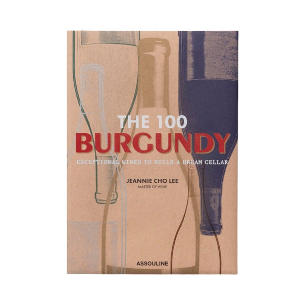 Book - The 100 Burgundy: Exceptional Wines to Build a Dream Cellar